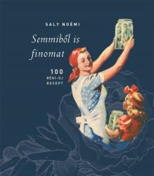 Semmiből is finomat /100 régi-új recept