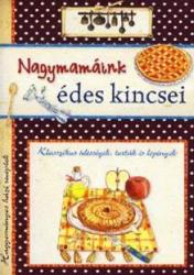 Nagymamáink édes kincsei / Klasszikus édességek, torták és lepények