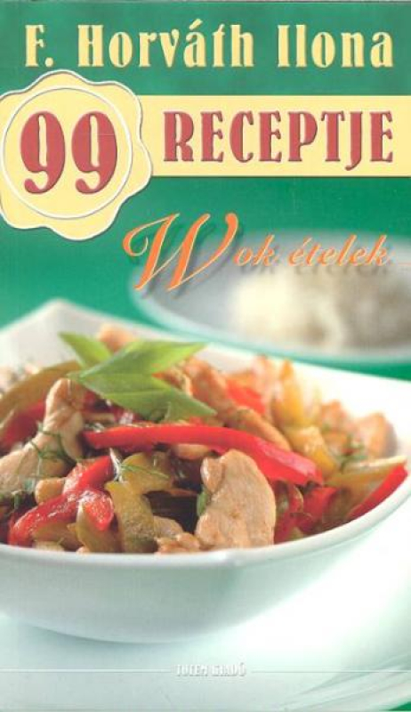 Wok ételek /F. Horváth Ilona 99 Receptje 14.