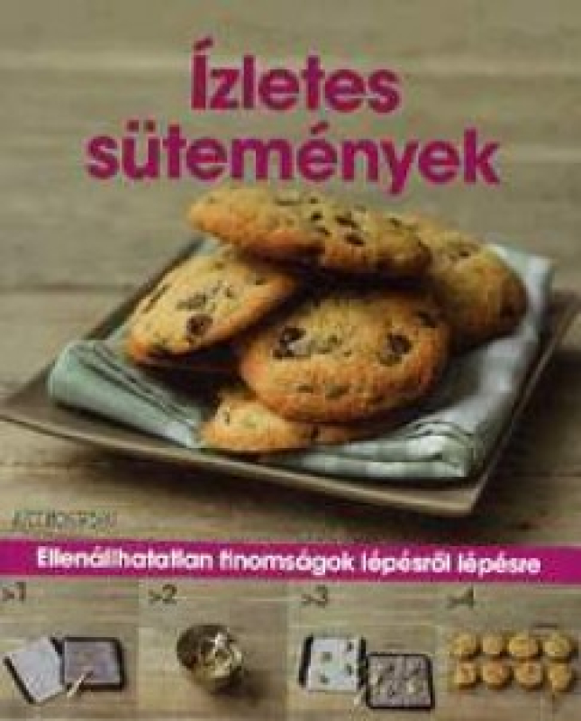 Ízletes sütemények - Ellenállhatatlan finomságok lépésről lépésre